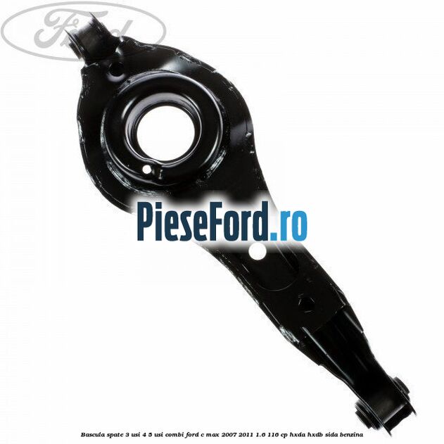 Bascula spate 3 usi, 4/5 usi, combi Ford C-Max 2007-2011 1.6 116 cp Bascula spate 3 usi, 4/5 usi, combi Ford C-Max 2007-2011 1.6 116 cp HXDA, HXDB, SIDA benzina