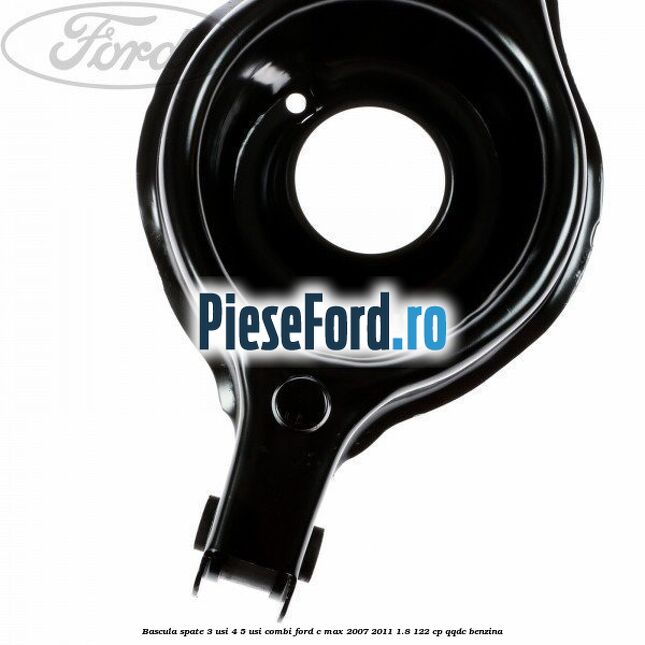 Bascula spate 3 usi, 4/5 usi, combi Ford C-Max 2007-2011 1.8 122 cp QQDC benzina