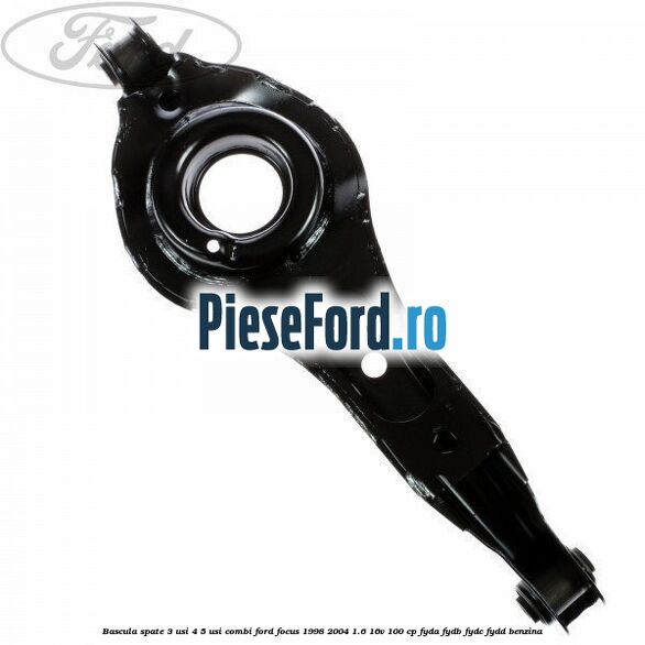 Bascula spate 3 usi, 4/5 usi, combi Ford Focus 1998-2004 1.6 16V 100 cp FYDA, FYDB, FYDC, FYDD benzina