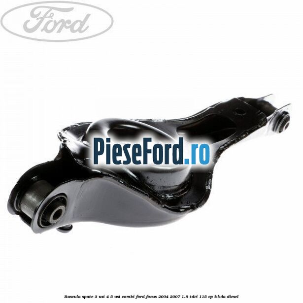 Bascula spate 3 usi, 4/5 usi, combi Ford Focus 2004-2007 1.8 TDCi 115 cp KKDA diesel
