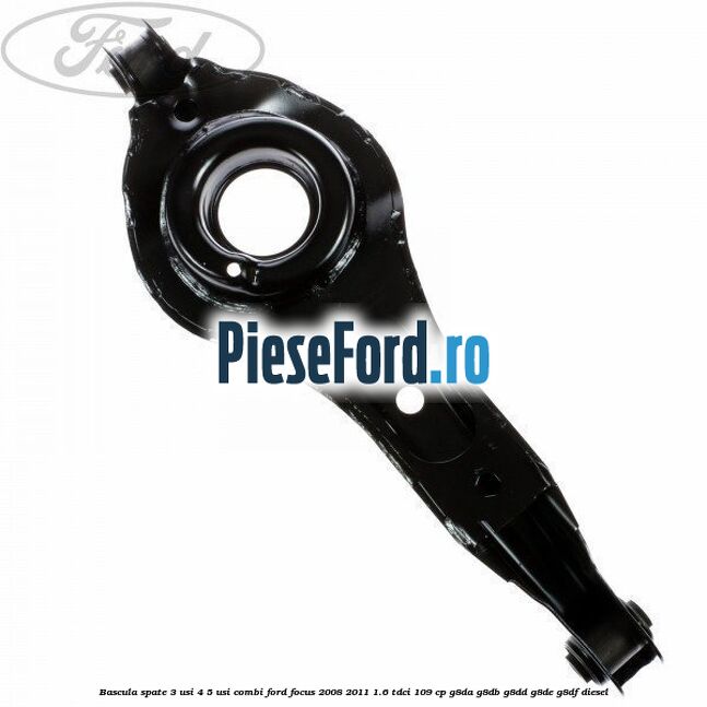 Bascula spate 3 usi, 4/5 usi, combi Ford Focus 2008-2011 1.6 TDCi 109 cp Bascula spate 3 usi, 4/5 usi, combi Ford Focus 2008-2011 1.6 TDCi 109 cp G8DA, G8DB, G8DD, G8DE, G8DF diesel