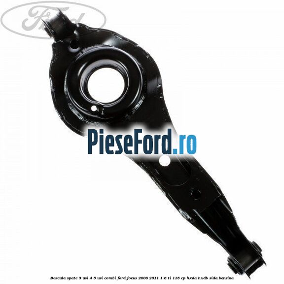 Bascula spate 3 usi, 4/5 usi, combi Ford Focus 2008-2011 1.6 Ti 115 cp HXDA, HXDB, SIDA benzina