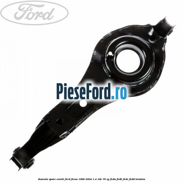 Bascula spate combi Ford Focus 1998-2004 1.4 16V 75 cp FXDA, FXDB, FXDC, FXDD benzina