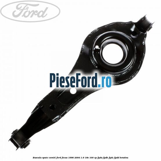 Bascula spate combi Ford Focus 1998-2004 1.6 16V 100 cp FYDA, FYDB, FYDC, FYDD benzina
