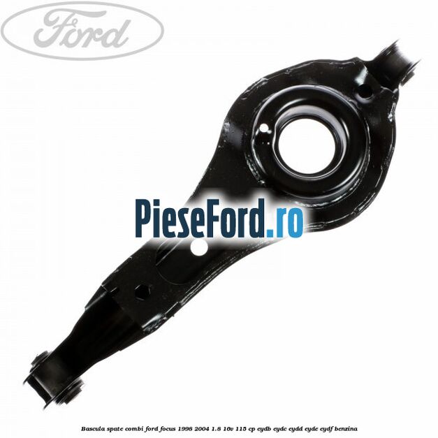 Bascula spate combi Ford Focus 1998-2004 1.8 16V 115 cp EYDB, EYDC, EYDD, EYDE, EYDF benzina
