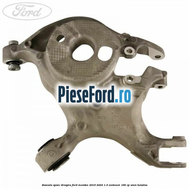 Bascula spate dreapta Ford Mondeo 2019-2023 1.5 EcoBoost 165 cp UNCN benzina