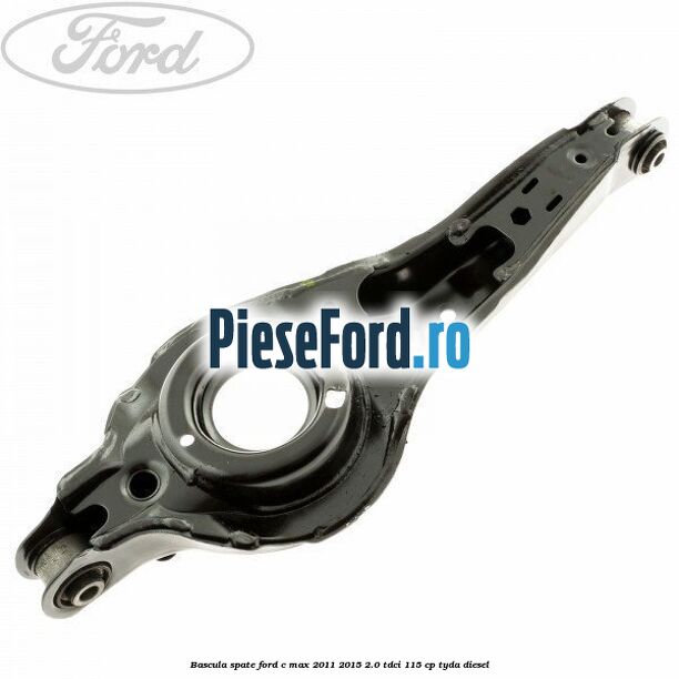 Bascula spate Ford C-Max 2011-2015 2.0 TDCi 115 cp TYDA diesel