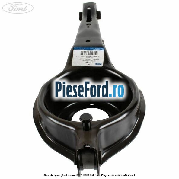 Bascula spate Ford C-Max 2016-2020 1.5 TDCi 95 cp XXDA, XXDC, XXDD diesel
