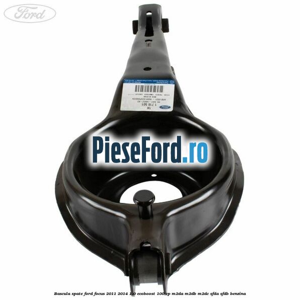 Bascula spate Ford Focus 2011-2014 1.0 EcoBoost 100 cp M2DA, M2DB, M2DC, SFDA, SFDB benzina