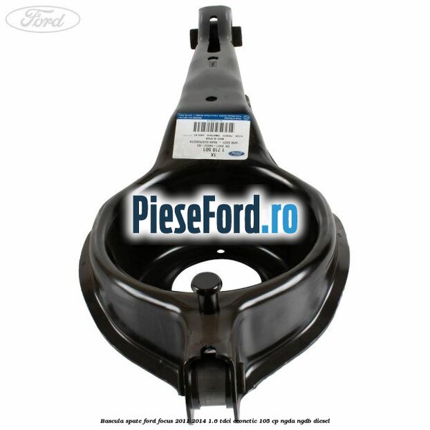 Bascula spate Ford Focus 2011-2014 1.6 TDCi ECOnetic 105 cp NGDA, NGDB diesel