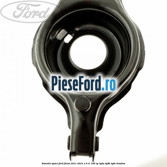 Bascula spate Ford Focus 2011-2014 1.6 Ti 105 cp IQDA, IQDB, IQDC benzina