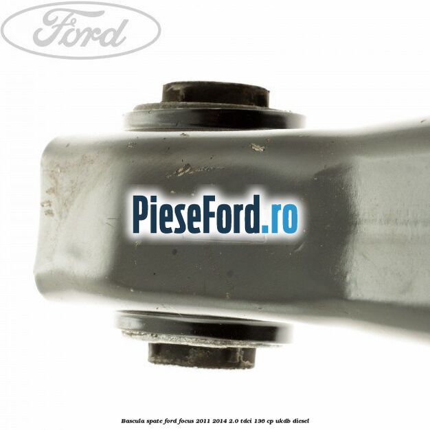 Bascula spate Ford Focus 2011-2014 2.0 TDCi 136 cp UKDB diesel