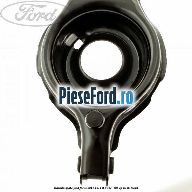 Bascula spate Ford Focus 2011-2014 2.0 TDCi 136 cp UKDB diesel