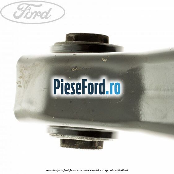 Bascula spate Ford Focus 2014-2018 1.6 TDCi 115 cp T1DA, T1DB diesel