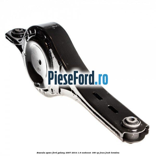 Bascula spate Ford Galaxy 2007-2014 1.6 EcoBoost 160 cp Bascula spate Ford Galaxy 2007-2014 1.6 EcoBoost 160 cp JTWA, JTWB benzina