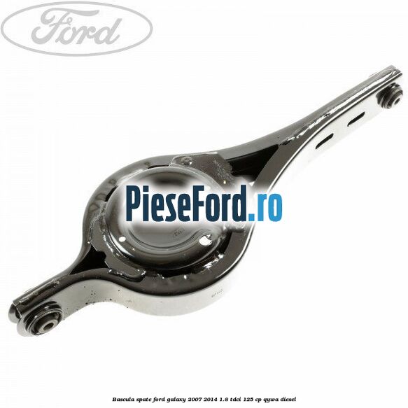 Bascula spate Ford Galaxy 2007-2014 1.8 TDCi 125 cp QYWA diesel