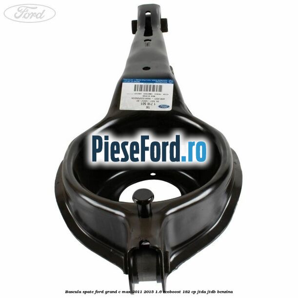 Bascula spate Ford Grand C-Max 2011-2015 1.6 EcoBoost 182 cp JTDA, JTDB benzina