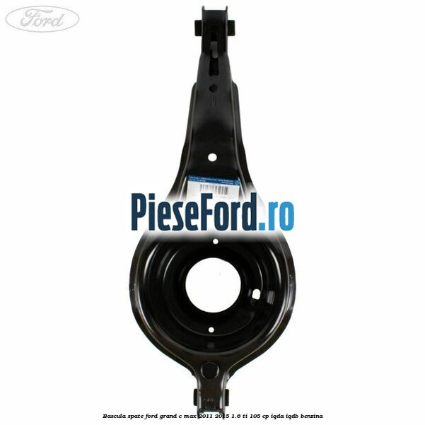 Bascula spate Ford Grand C-Max 2011-2015 1.6 Ti 105 cp IQDA, IQDB benzina
