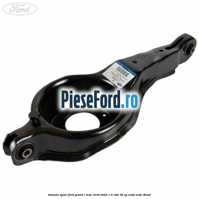 Bascula spate Ford Grand C-Max 2016-2020 1.5 TDCi 95 cp XXDA, XXDC diesel