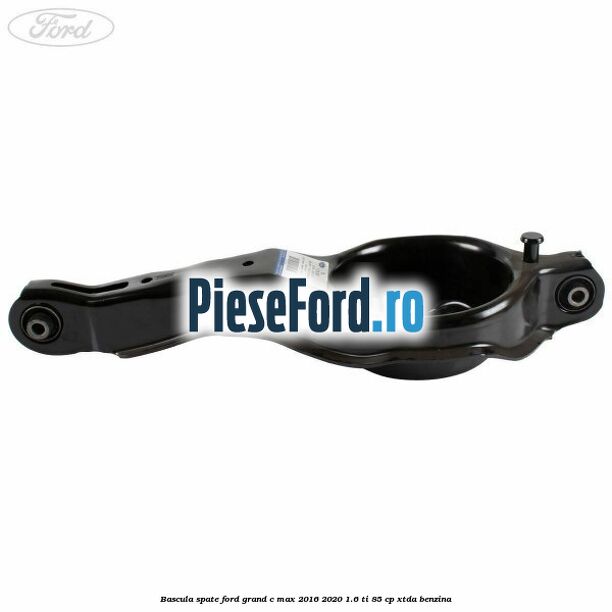 Bascula spate Ford Grand C-Max 2016-2020 1.6 Ti 85 cp XTDA benzina