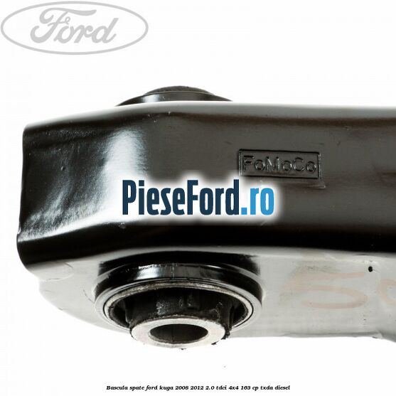 Bascula spate Ford Kuga 2008-2012 2.0 TDCI 4x4 163 cp Bascula spate Ford Kuga 2008-2012 2.0 TDCI 4x4 163 cp TXDA diesel