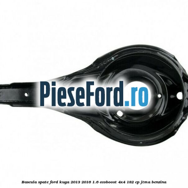 Bascula spate Ford Kuga 2013-2016 1.6 EcoBoost 4x4 182 cp JTMA benzina