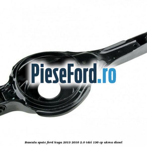 Bascula spate Ford Kuga 2013-2016 2.0 TDCi 136 cp UKMA diesel