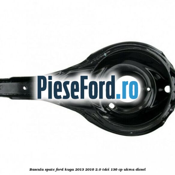 Bascula spate Ford Kuga 2013-2016 2.0 TDCi 136 cp UKMA diesel