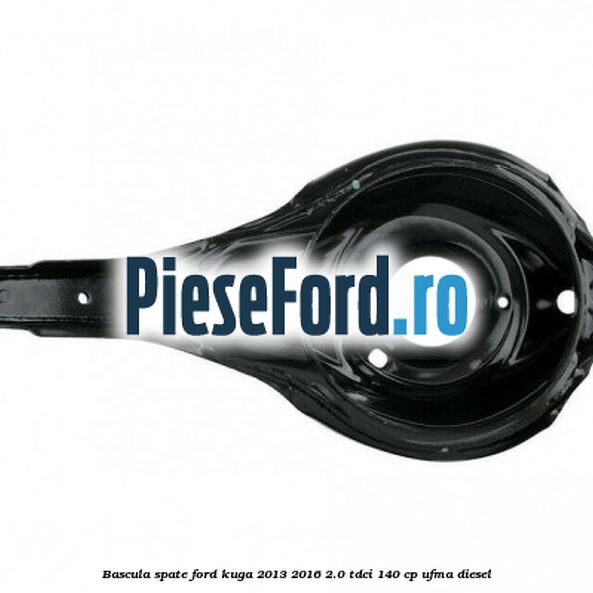 Bascula spate Ford Kuga 2013-2016 2.0 TDCi 140 cp UFMA diesel