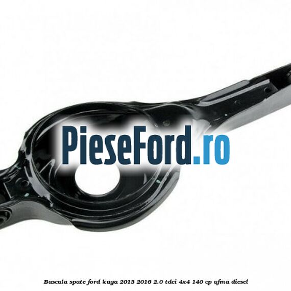 Bascula spate Ford Kuga 2013-2016 2.0 TDCi 4x4 140 cp UFMA diesel
