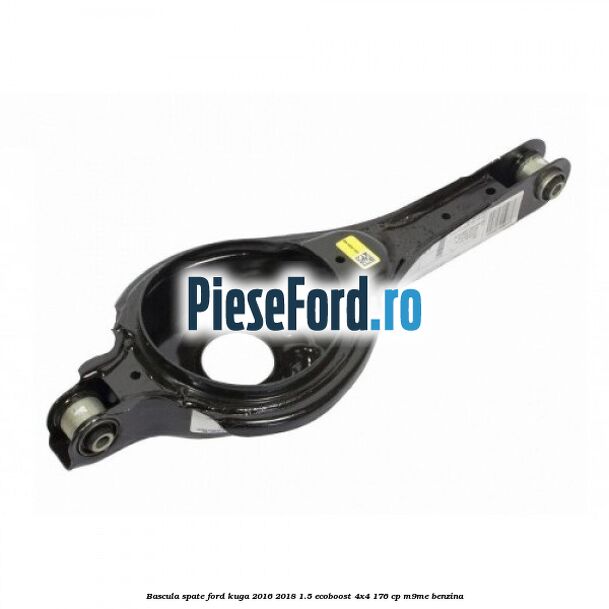 Bascula spate Ford Kuga 2016-2018 1.5 EcoBoost 4x4 176 cp M9ME benzina