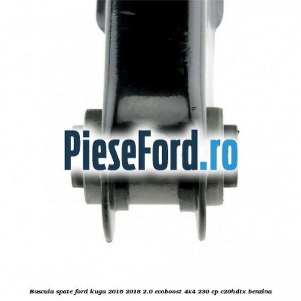 Bascula spate Ford Kuga 2016-2018 2.0 EcoBoost 4x4 230 cp C20HDTX benzina