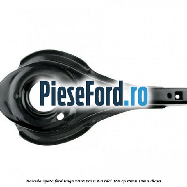 Bascula spate Ford Kuga 2016-2018 2.0 TDCi 150 cp Bascula spate Ford Kuga 2016-2018 2.0 TDCi 150 cp T7MB, T7MA diesel
