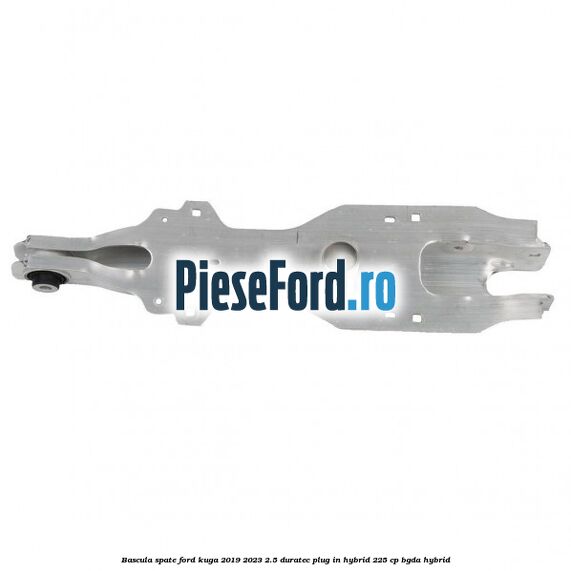 Bascula spate Ford Kuga 2019-2023 2.5 Duratec Plug-in-Hybrid 225 cp BGDA hybrid