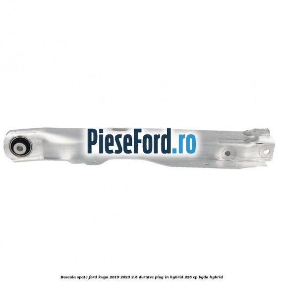 Bascula spate Ford Kuga 2019-2023 2.5 Duratec Plug-in-Hybrid 225 cp BGDA hybrid
