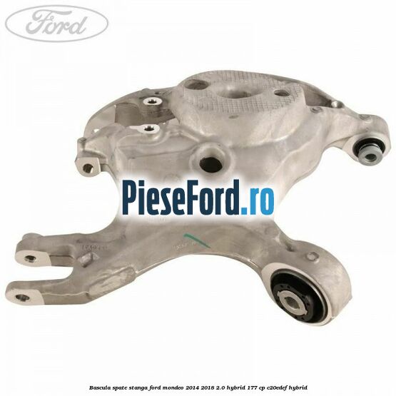 Bascula spate stanga Ford Mondeo 2014-2018 2.0 Hybrid 177 cp C20EDEF hybrid