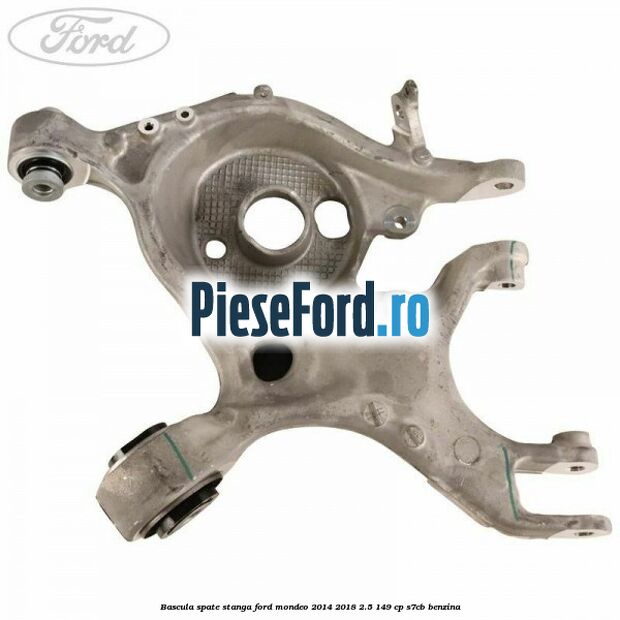 Bascula spate stanga Ford Mondeo 2014-2018 2.5 149 cp S7CB benzina