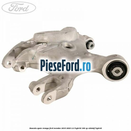 Bascula spate stanga Ford Mondeo 2019-2023 2.0 Hybrid 188 cp C20EDEF hybrid