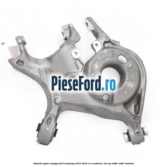 Bascula spate stanga Ford Mustang 2015-2018 2.3 EcoBoost 314 cp N38H, N48H benzina