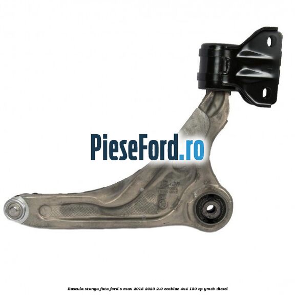 Bascula stanga fata Ford S-Max 2015-2023 2.0 EcoBlue 4x4 150 cp YMCB diesel