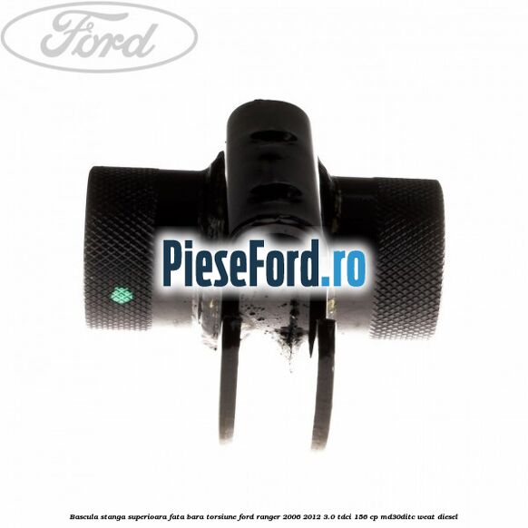 Bascula stanga superioara fata bara torsiune Ford Ranger 2006-2012 3.0 TDCi 156 cp MD30DITC, WEAT diesel