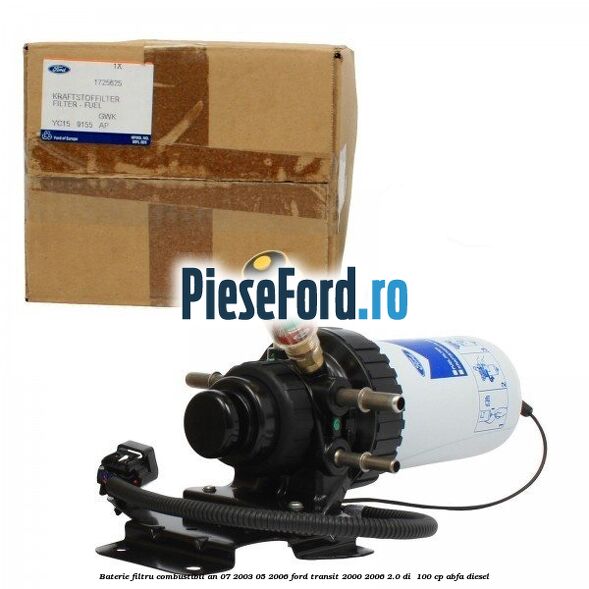 Baterie filtru combustibil an 07/2003-05/2006 Ford Transit 2000-2006 2.0 DI 100 cp Baterie filtru combustibil an 07/2003-05/2006 Ford Transit 2000-2006 2.0 DI 100 cp ABFA diesel