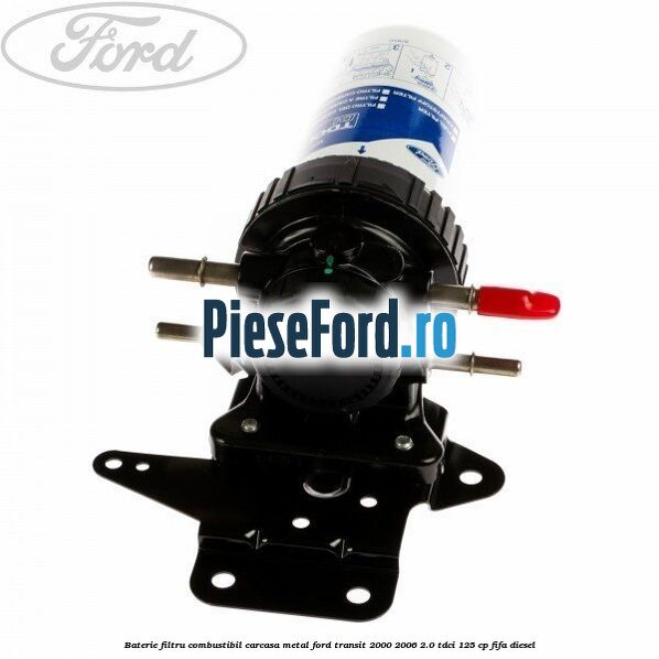 Baterie filtru combustibil, carcasa metal Ford Transit 2000-2006 2.0 TDCi 125 cp FIFA diesel