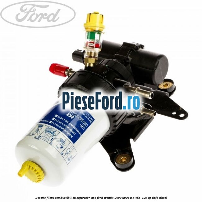 Baterie filtru combustibil cu separator apa Ford Transit 2000-2006 2.4 TDE  125 cp DOFA diesel