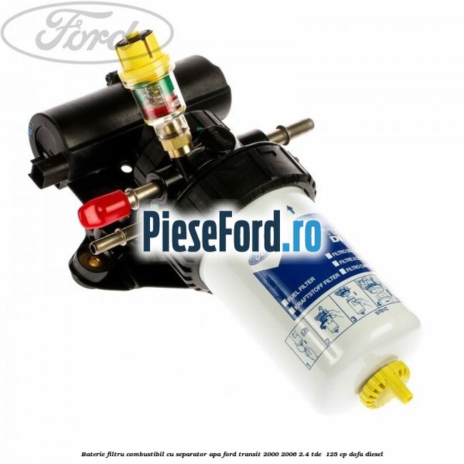 Baterie filtru combustibil cu separator apa Ford Transit 2000-2006 2.4 TDE  125 cp DOFA diesel