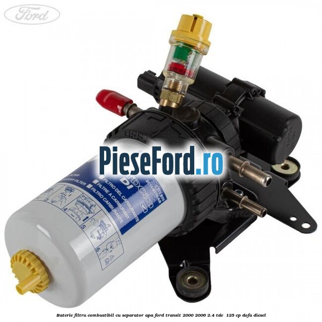 Baterie filtru combustibil cu separator apa Ford Transit 2000-2006 2.4 TDE  125 cp DOFA diesel