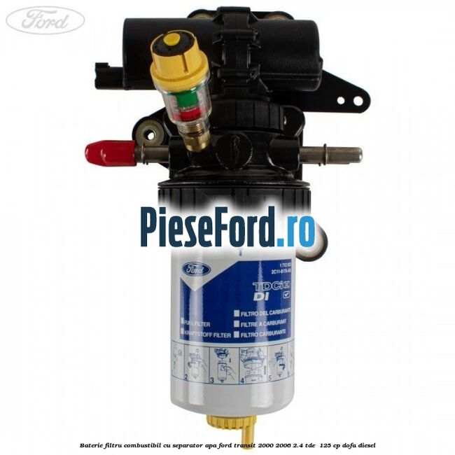 Baterie filtru combustibil cu separator apa Ford Transit 2000-2006 2.4 TDE  125 cp DOFA diesel