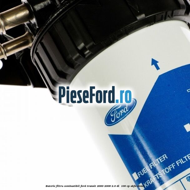 Baterie filtru combustibil Ford Transit 2000-2006 2.0 DI 100 cp Baterie filtru combustibil Ford Transit 2000-2006 2.0 DI 100 cp ABFA diesel