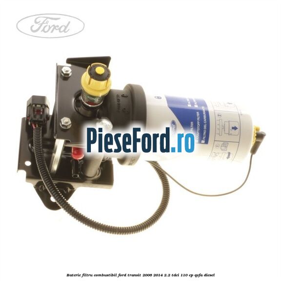 Baterie filtru combustibil Ford Transit 2006-2014 2.2 TDCi 110 cp QVFA diesel