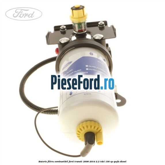 Baterie filtru combustibil Ford Transit 2006-2014 2.2 TDCi 130 cp QWFA diesel